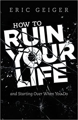How To Ruin Your Life And Starting Over When You Do