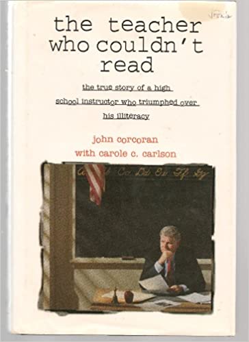 The Teacher Who Couldn't Read: The True Story of a High School Instructor Who Triumphed over His Illiteracy