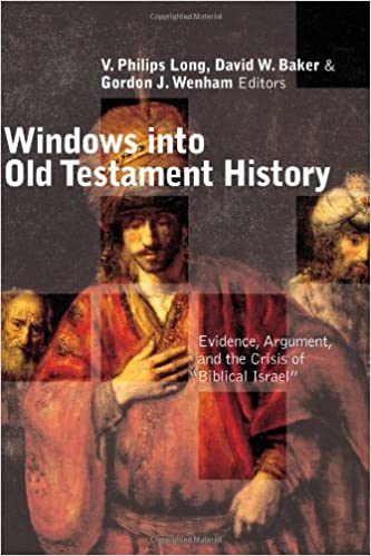 Windows into Old Testament History: Evidence, Argument, and the Crisis of Biblical Israel