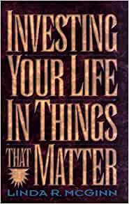 Investing Your Life In Things That Matter