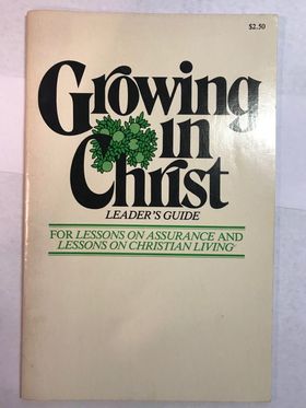 Growing In Christ: Leaders Guide (For Lessons on Assurance and Lessons on Christian Living)