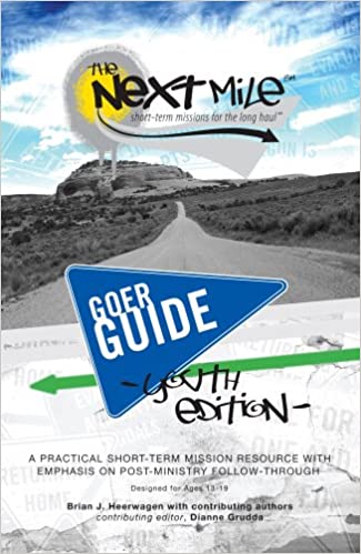 Goer Guide, Youth Edition: A Practical Short-Term Mission Resource with Emphasis on Post-Ministry Follow Through (The Next Mile)