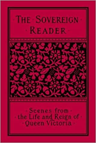 The Sovereign Reader: Scenes fron the Life and Reign of Queen Victoria