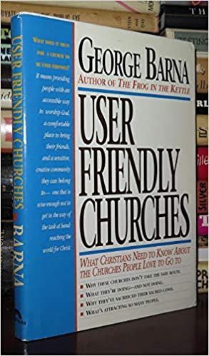 User Friendly Churches: What Christians Need to Know About the Churches People Love To Go To