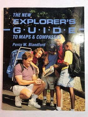 The New Explorer's Guide To Maps & Compasses