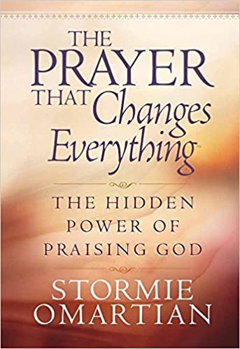 Image for The Prayer That Changes Everything: The Hidden Power Of Praising God The Prayer That Changes Everything: The Hidden Power Of Praising God