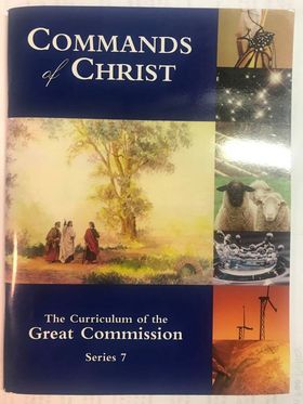 Commands Of Christ: The Curriculum of he Great Commission, Series 7