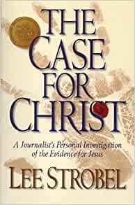 The Case for Christ: A Journalist's Personal Investigation of the Evidence for Jesus