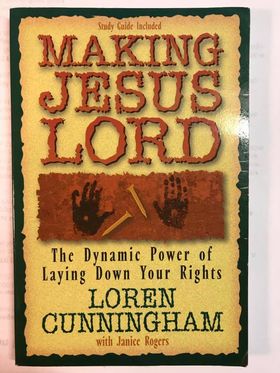 Making Jesus Lord: The Dynamic Power Of Laying Down Your Rights