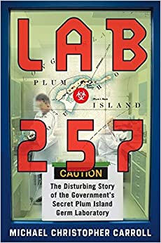Lab 257: The Disturbing Story of the Government's Secret Plum Island Germ Laboratory