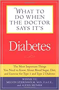 What to Do When the Doctor Says It's Diabetes: The Most important Things You Need to Know About Blood Sugar, Diet, and Exercise for Type I and Type 2 Diabetes
