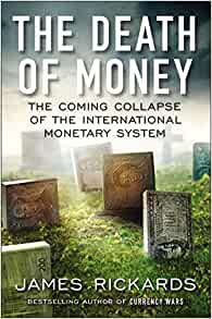 The Death Of Money: The Coming Collapse Of The International Monetary System