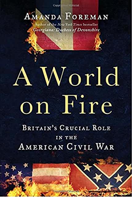 A World On Fire: Britain's Crucial Role In The American Civil War