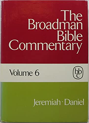The Broadman Bible Commentary, Volume 6: Jeremiah, Lamentations, Ezekial, and Daniel