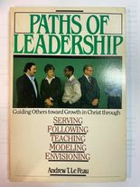 Paths Of Leadership: Guiding Others Toward Growth in Christ through Serving, Following, Teaching, Modeling and Envisioning