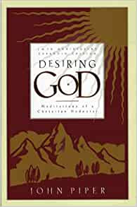 Desiring God: Meditations Of A Christian Hedonist