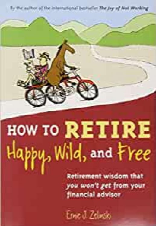 How To Retire Happy, Wild, And Free