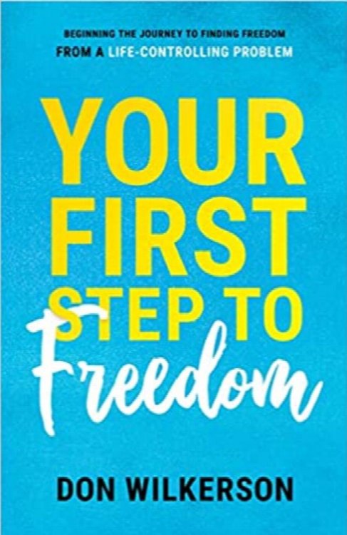 Your First Step To Freedom: Beginning The Journey To Finding Freedom From A Life-Controlling Problem