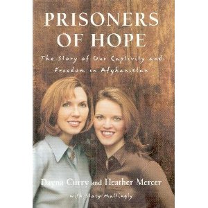 Prisoners of Hope The Story of Our Captivity and Freedom in Afghanistan