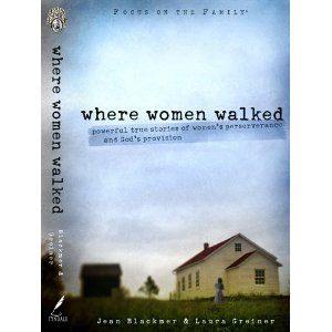 Where Women Walked: Powerful True Stories of Women's Perserverance and God's Provision