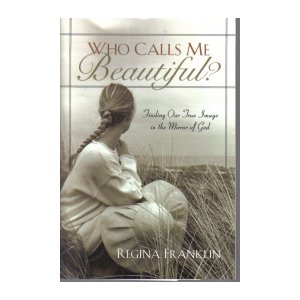 Who Calls Me Beautiful Finding Our True Image in the Mirror of God