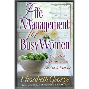 Life Management for Busy Women: Living Out God's Plan with Passion & Purpose