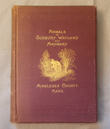The Annals of Sudbury, Wayland, and Maynard, Middlesex County, Massachusetts