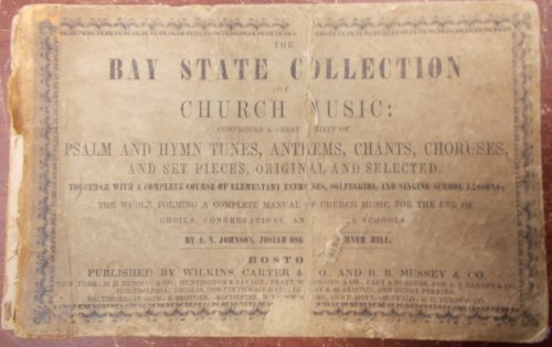 The Bay State Collection of Church Music: Comprising a Great Variety of Psalm and Hymn Tunes, Anthems, Chants, Choruses, and Set Pieces, Original and Selected. Together with a Complete Course of Elementary Exercises, Solfeggios, and Singing School Lessons