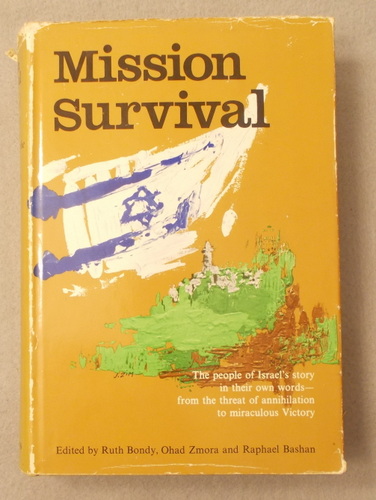 Mission Survival: the People of Israel's Story in Their Own Words - from the Threat of Annhilation to Miraculous Victory