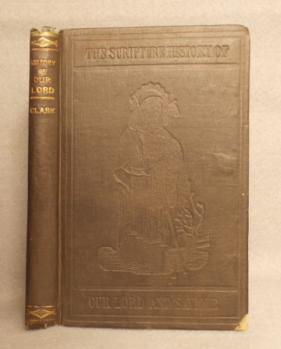 The Scripture History of Our Blessed Lord and Saviour, Jesus Christ: Arranged to Illustrate His Divinity, Doctrine and Mission