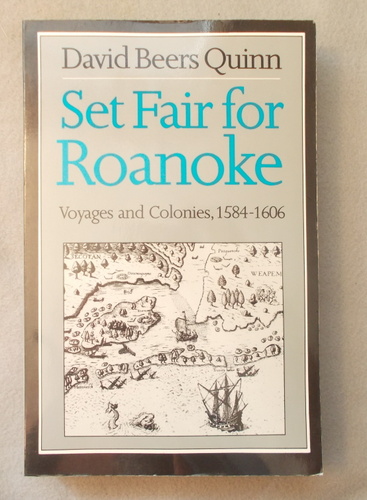 Set Fair for Roanoke: Voyages and Colonies, 1584-1606