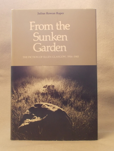 From the Sunken Garden: the Fiction of Ellen Glasgow, 1916-1945