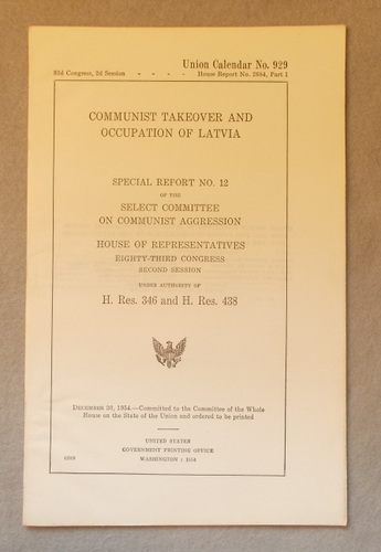 Communist Takeover and Occupation of Latvia: Special Report No. 12 of the Select Committee on Communist Aggression, House of Representatives