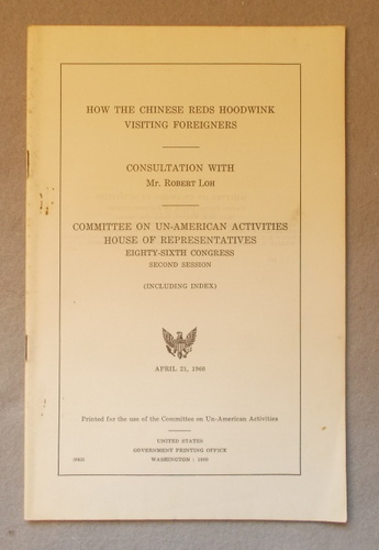 How the Chinese Reds Hoodwink Visiting Foreigners: Consultation with Mr. Robert Loh, Committee on Un-American Activities