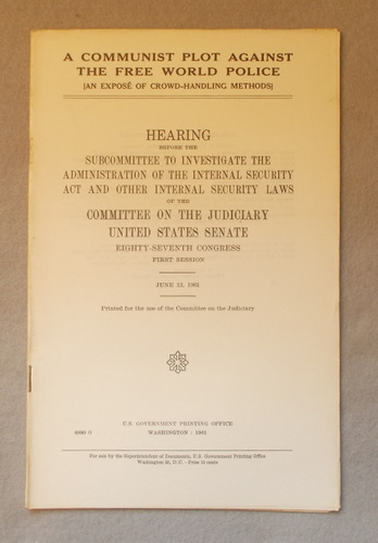 A Communist Plot Against the Free World Police (An Expose of Crowd-Handling Methods) : Hearing before the Subcommittee to Investigate the Administration of the Internal Security Act and Other Internal Security Laws of the Committee on the Judiciary