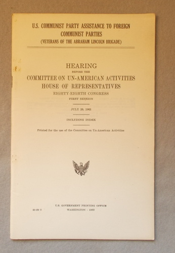 U. S. Communist Party Assistance to Foreign Communist Parties (Veterans of the Abraham Lincoln Brigade) : Hearing before the Committee on Un-American Activities