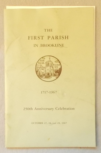 The First Parish in Brookline 1717-1967: 250th Anniversary Celebration
