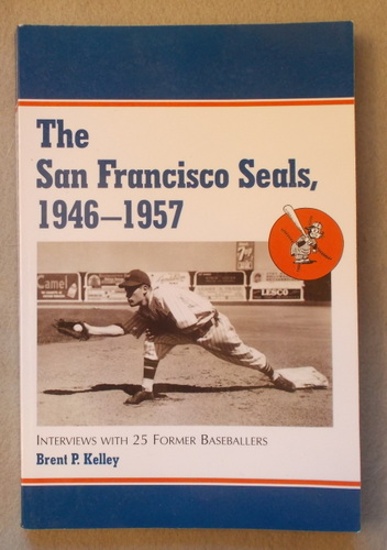 San Francisco Seals, 1946-1957: Interviews With 25 Former Baseballers