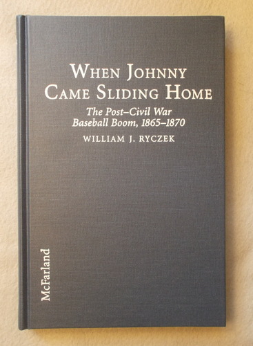 When Johnny Came Sliding Home: the Post-Civil War Baseball Boom, 1865-1870