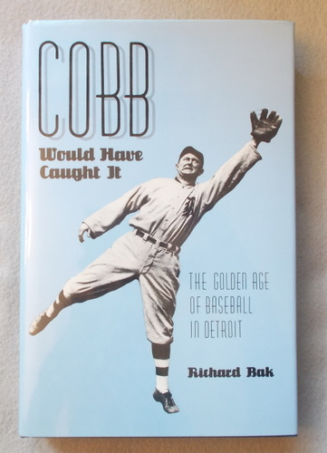 Cobb Would Have Caught It: The Golden Age of Baseball in Detroit