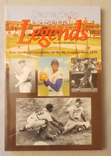 Canada's Baseball Legends: True Stories, Records, and Photos of Canadian-Born Players in Baseball's Major Leagues Since 1879