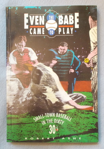Even the Babe Came to Play: Small-Town Baseball in the Dirty 30's