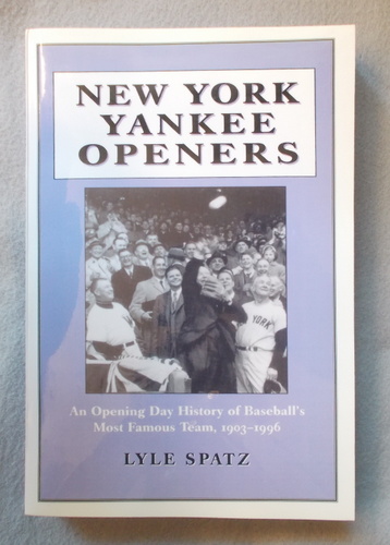 New York Yankee Openers: An Opening Day History of Baseball's Most Famous Team, 1903-1996