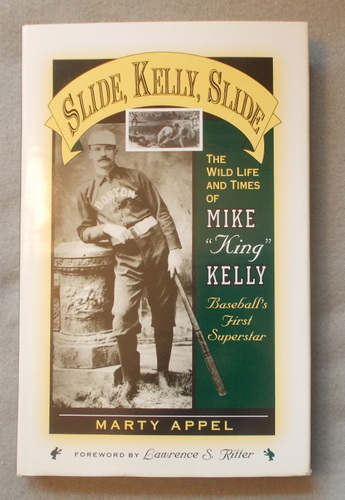 Slide, Kelly, Slide: The Wild Life and Times of Mike King Kelly, Baseball's First Superstar