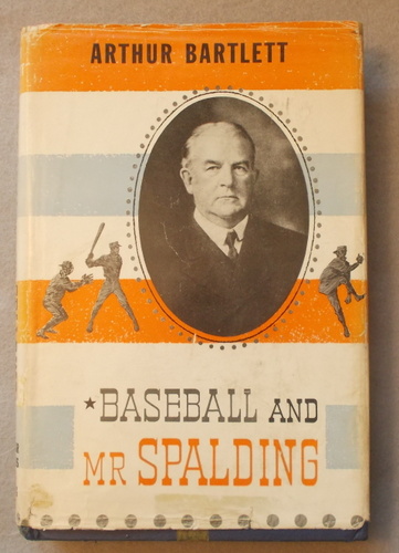 Baseball and Mr. Spalding: the History and Romance of Baseball
