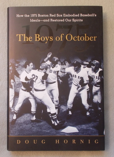 The Boys of October : How the 1975 Boston Red Sox Embodied Baseball's Ideals - and Restored Our Spirits