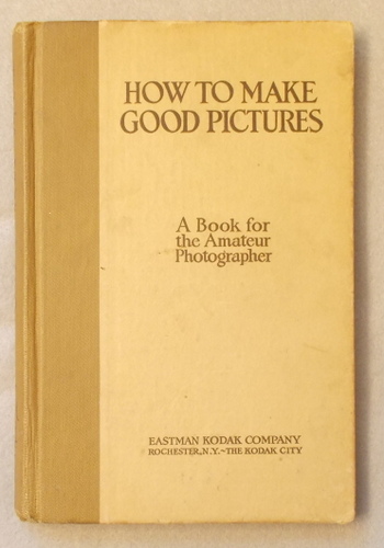 How to Make Good Pictures: a Book for the Amateur Photographer (16th Edition)