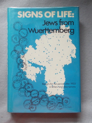 Signs of Life : Jews from Wuerttemberg-Reports for the Period after 1933 in Letters and Descriptions