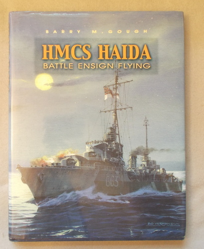 HMCS Haida: Battle Ensign Flying: Canada's Famous Tribal Class Destroyer