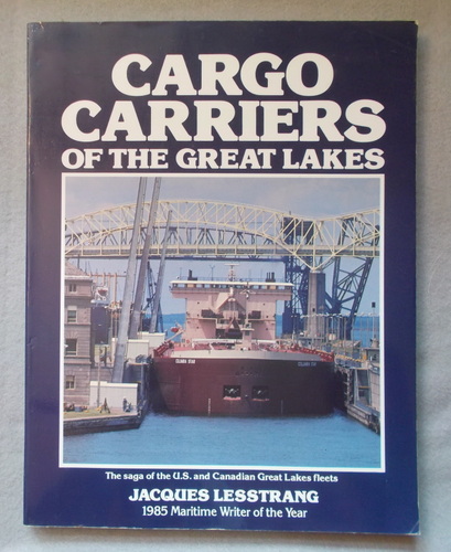 Cargo Carriers of the Great Lakes: the Saga of the Great Lakes Fleet-North America's Fresh Water Merchant Marine